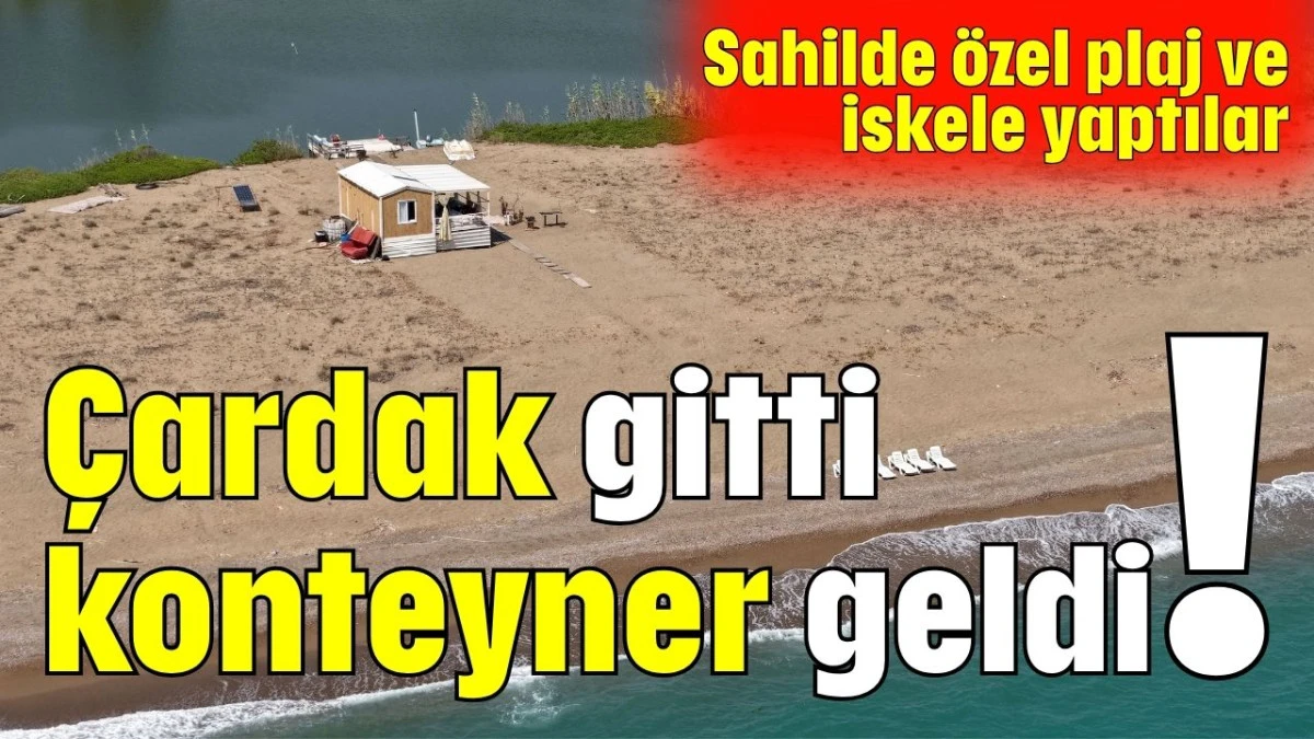 Çardak gitti konteyner geldi!  