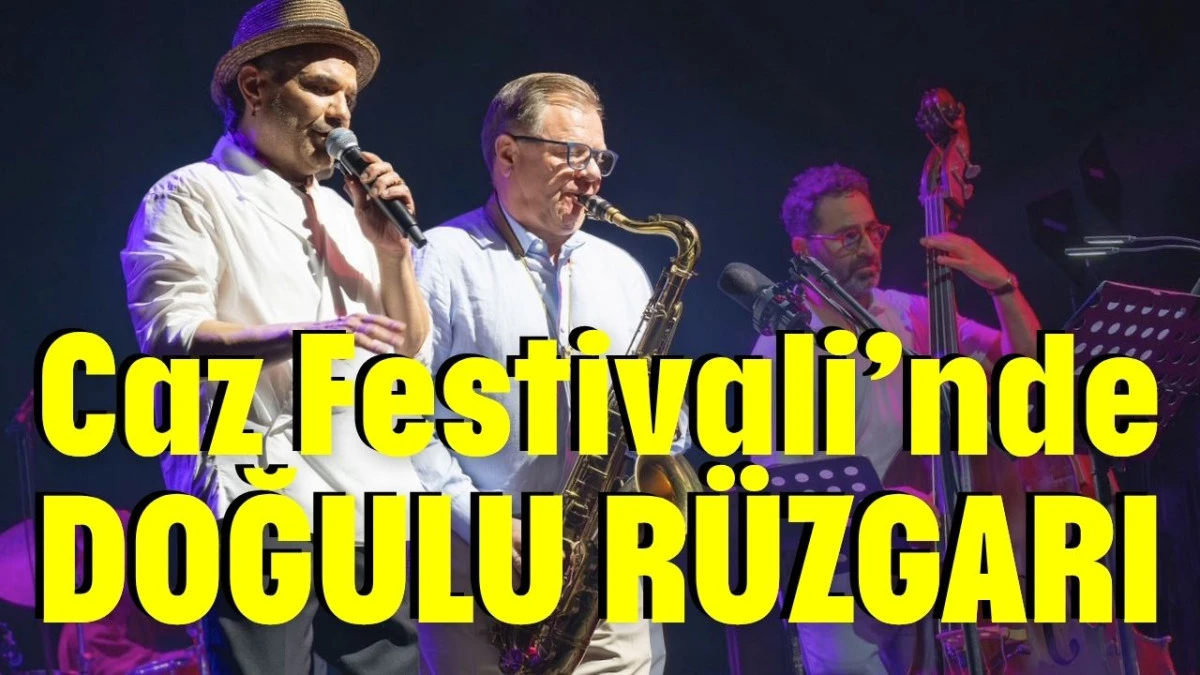 Caz Festivali&rsquo;nde Doğulu r&uuml;zgarı