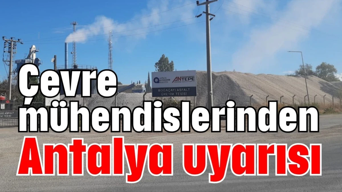 Çevre mühendislerinden Antalya uyarısı   