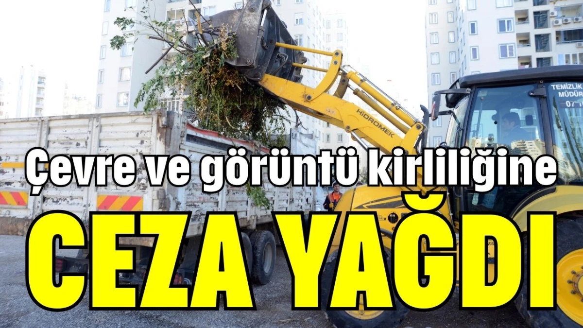 &Ccedil;evre ve g&ouml;r&uuml;nt&uuml; kirliliğine ceza yağdı 