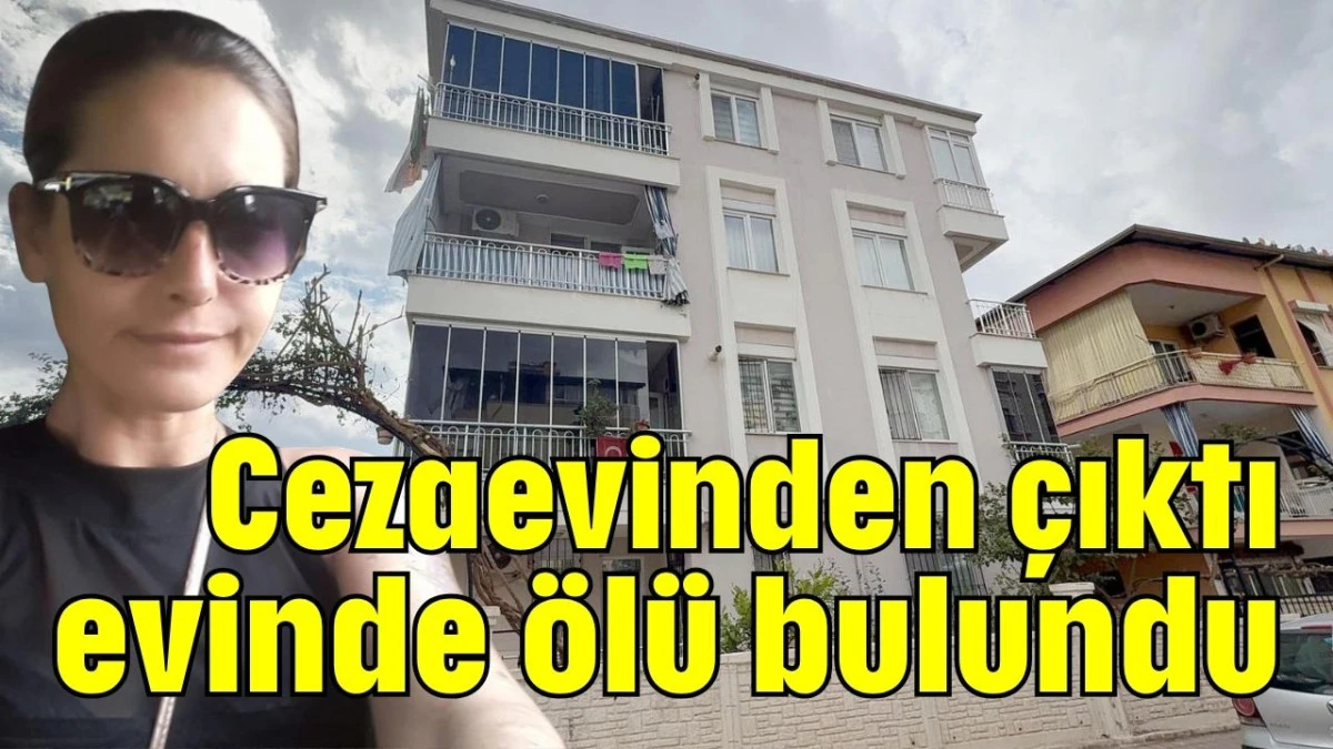 Cezaevinden çıktı evinde ölü bulundu  