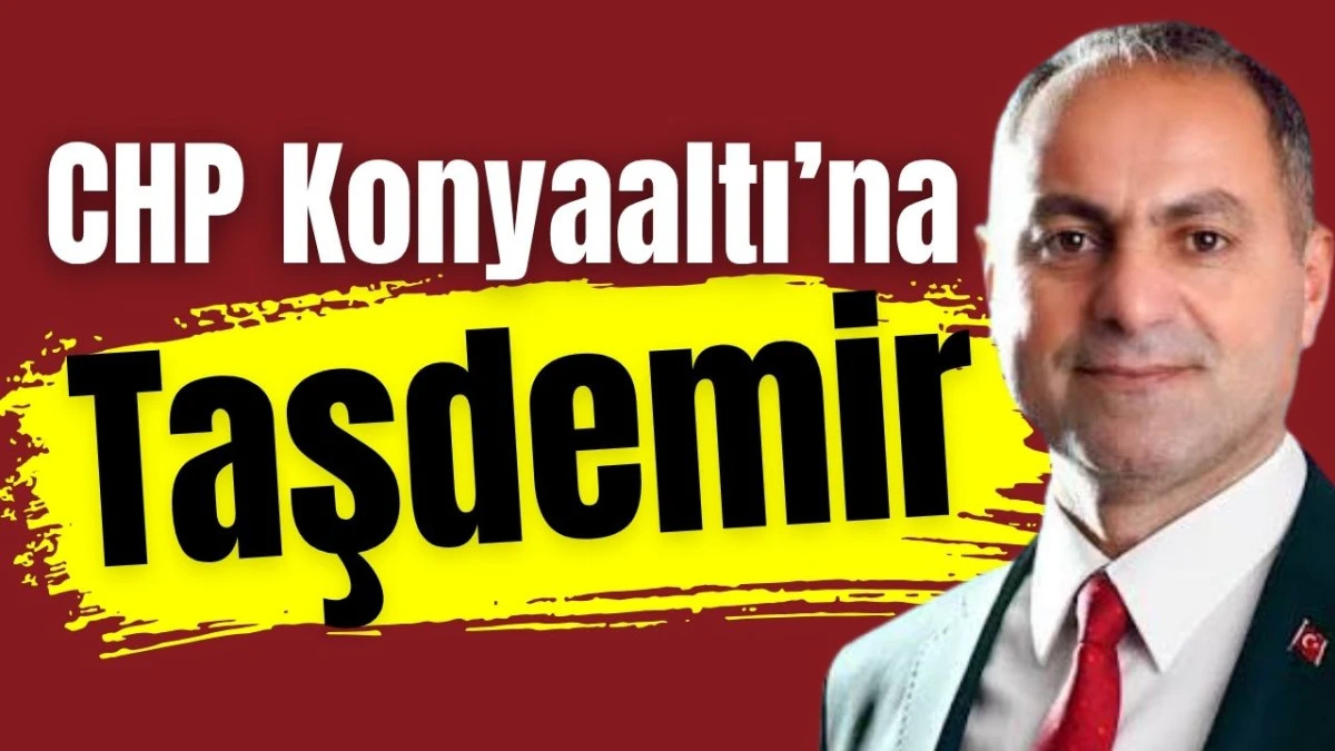 CHP Konyaaltı&rsquo;na Taşdemir