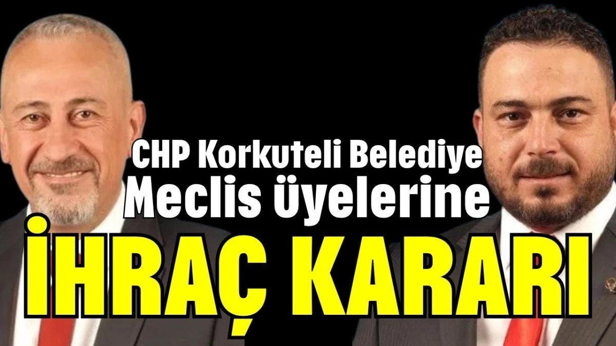 CHP Korkuteli Belediye Meclis &uuml;yelerine ihra&ccedil; kararı 