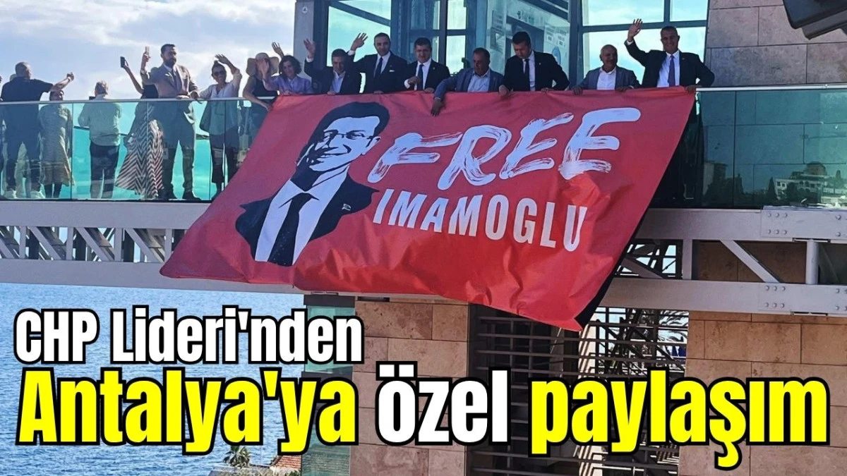 CHP Lideri'nden Antalya'ya özel paylaşım