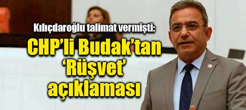 CHP’li Budak’tan  ‘Rüşvet’ açıklaması