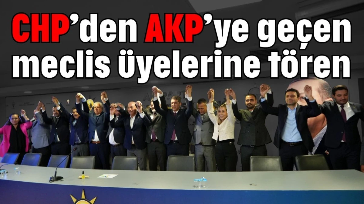 CHP&rsquo;den AKP&rsquo;ye ge&ccedil;en meclis &uuml;yelerine t&ouml;ren 