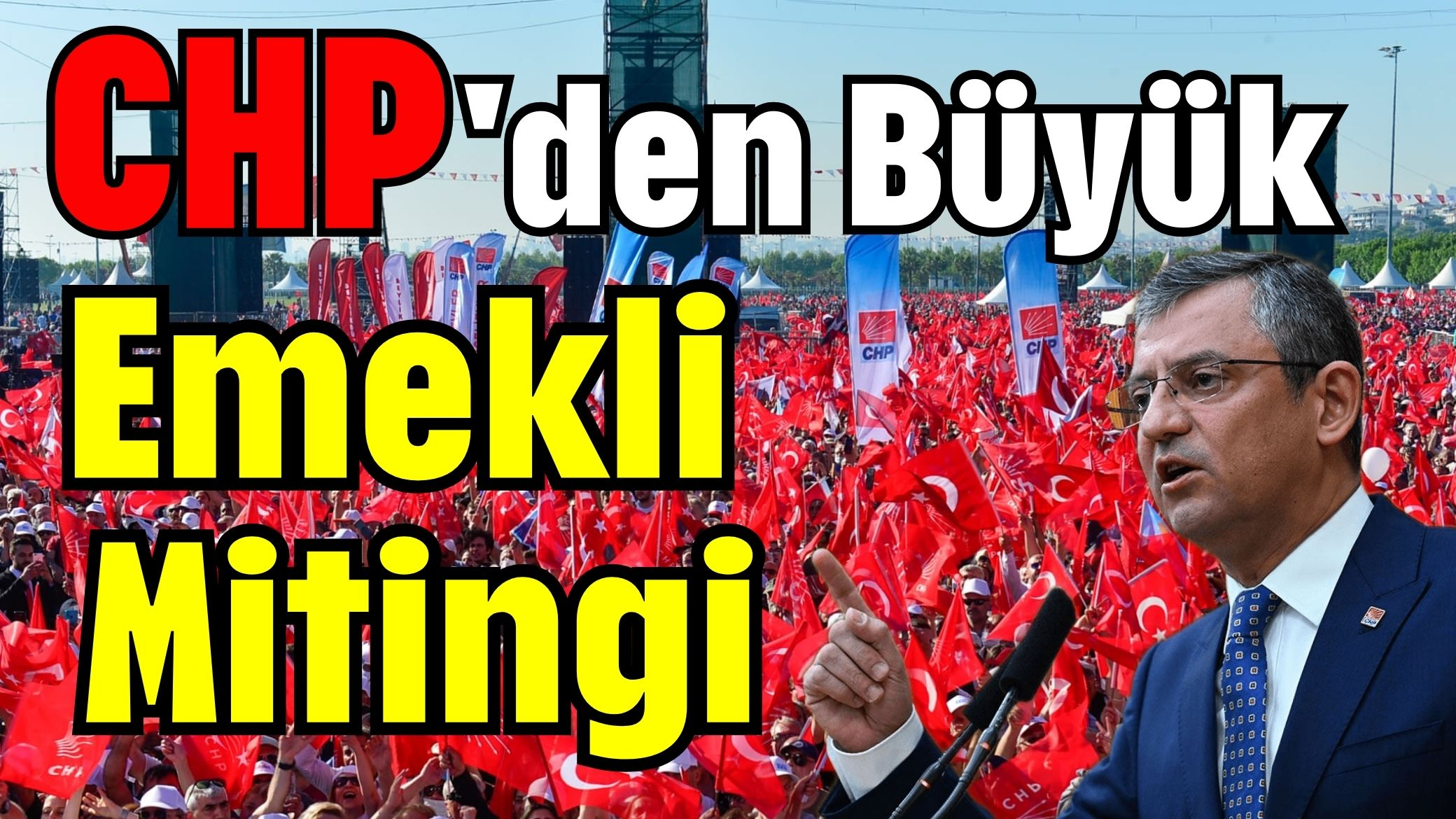 CHP'den Büyük Emekli Mitingi