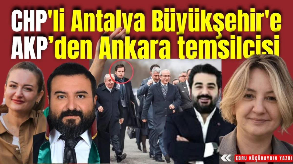 CHP'li Antalya B&uuml;y&uuml;kşehir Belediyesi'ne AKP'den Ankara temsilcisi 