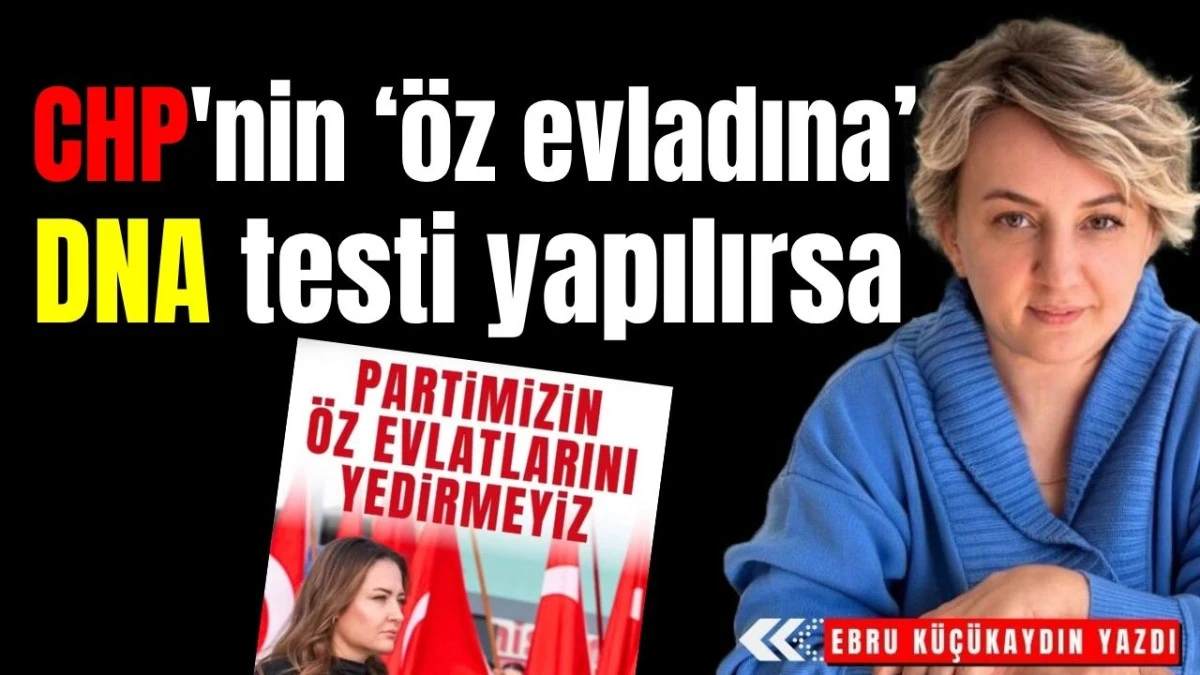 CHP'nin 'öz evladına' DNA testi yapılırsa