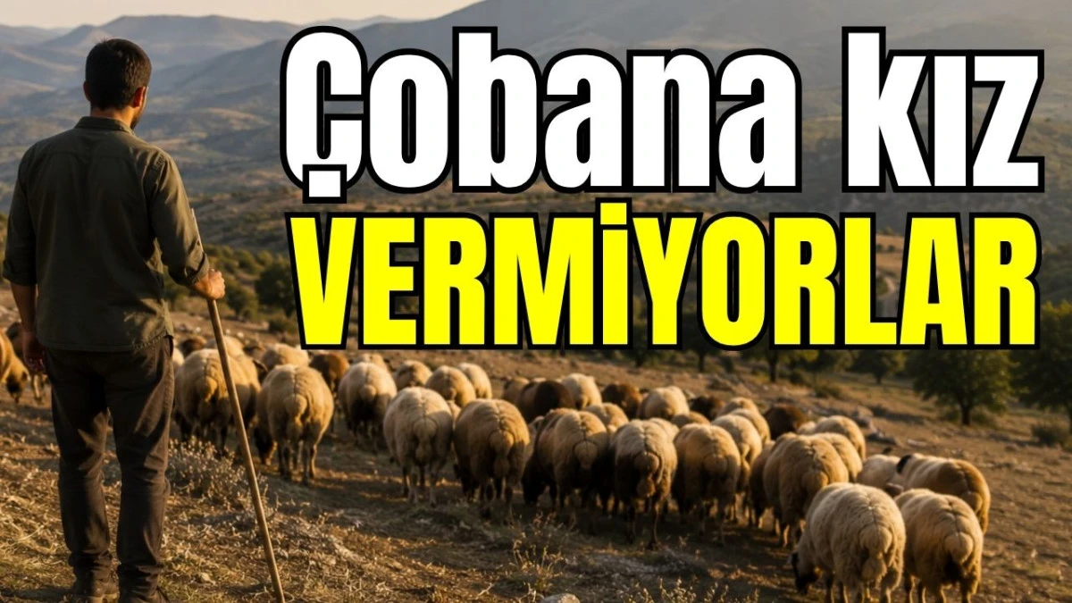 &Ccedil;obana kız vermiyorlar 