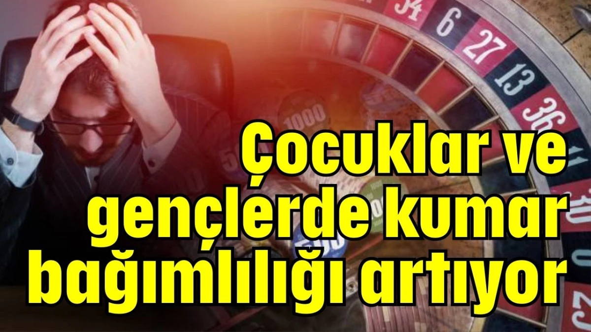 Çocuklar ve gençlerde kumar bağımlılığı artıyor 