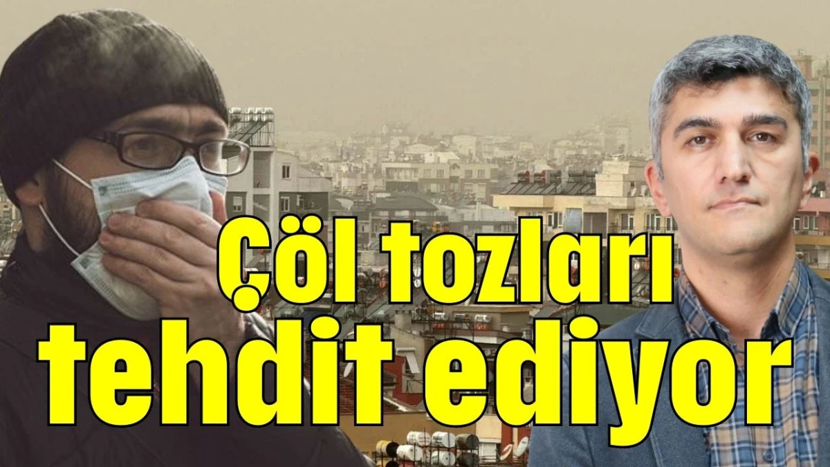 &Ccedil;&ouml;l tozları tehdit ediyor 