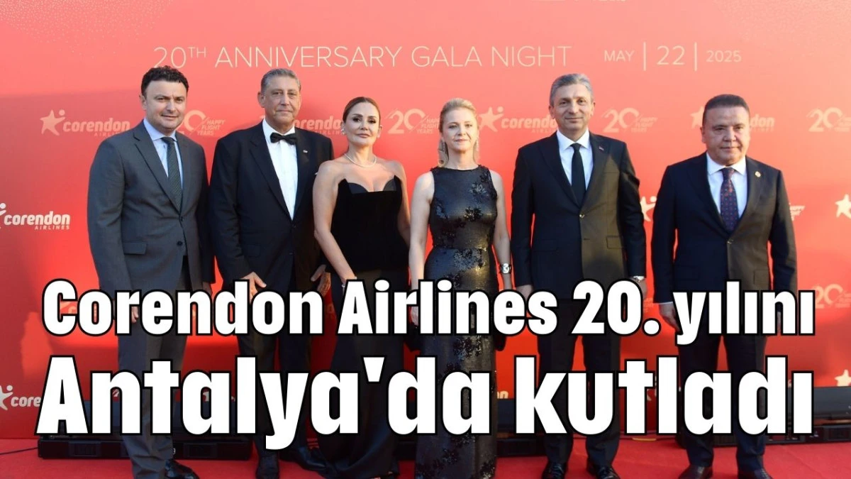 Corendon Airlines 20. yılını Antalya'da kutladı   