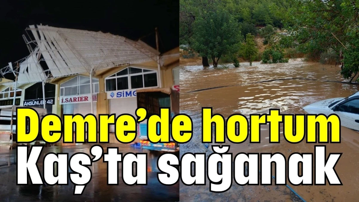 Demre’de hortum Kaş’ta sağanak  