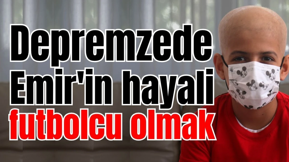 Depremzede Emir'in hayali futbolcu olmak 