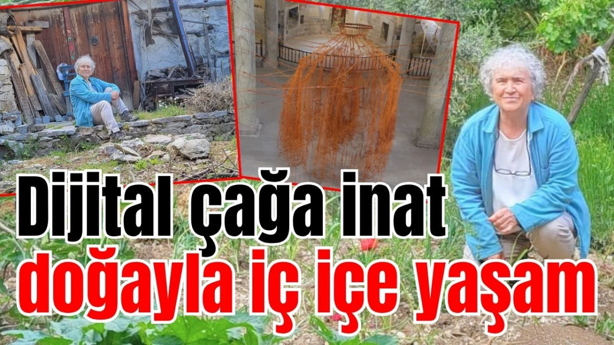 Dijital &ccedil;ağa inat doğayla i&ccedil; i&ccedil;e yaşam
