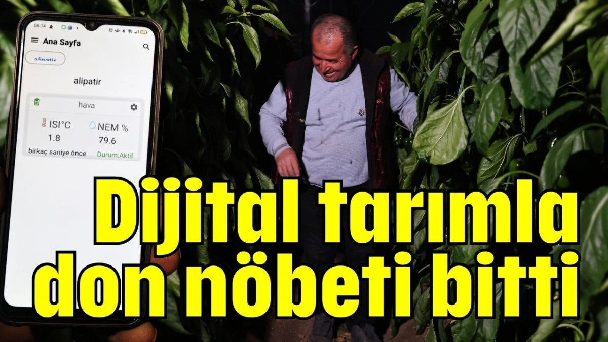Dijital tarımla don n&ouml;beti bitti 
