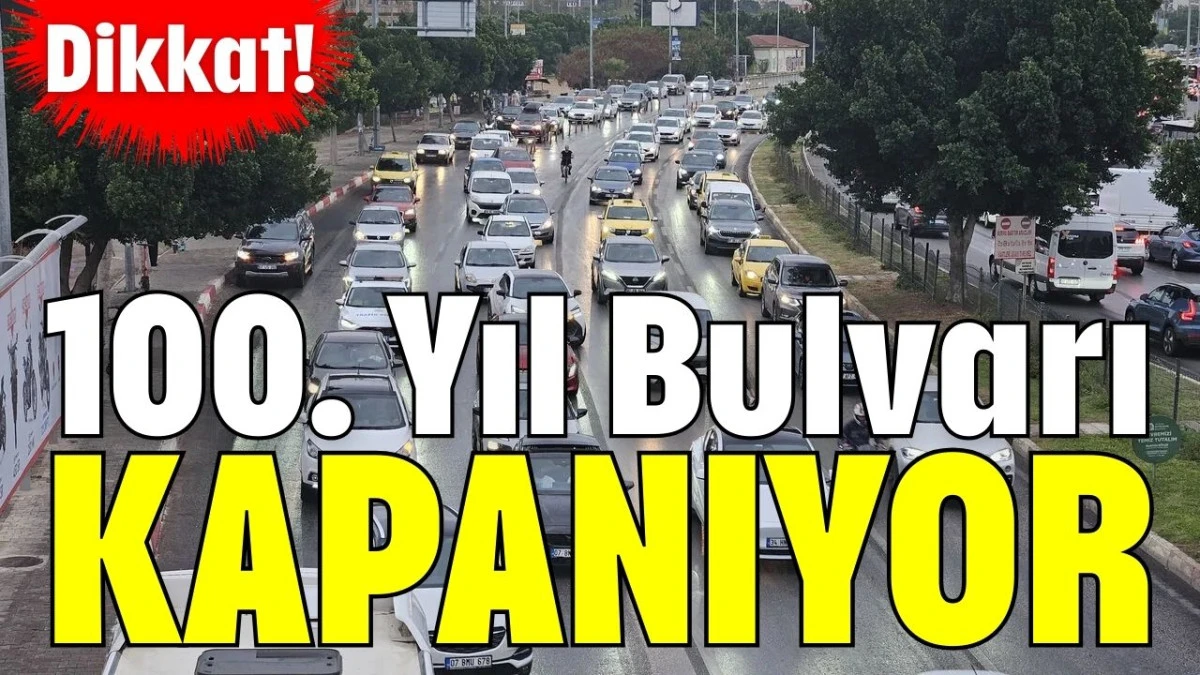 Dikkat! Antalya 100. Yıl Bulvarı kapanıyor