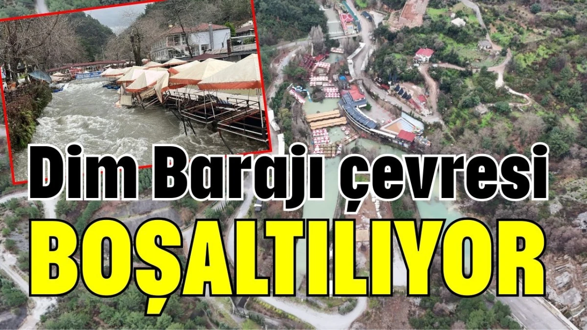Dim Barajı &ccedil;evresi boşaltılıyor