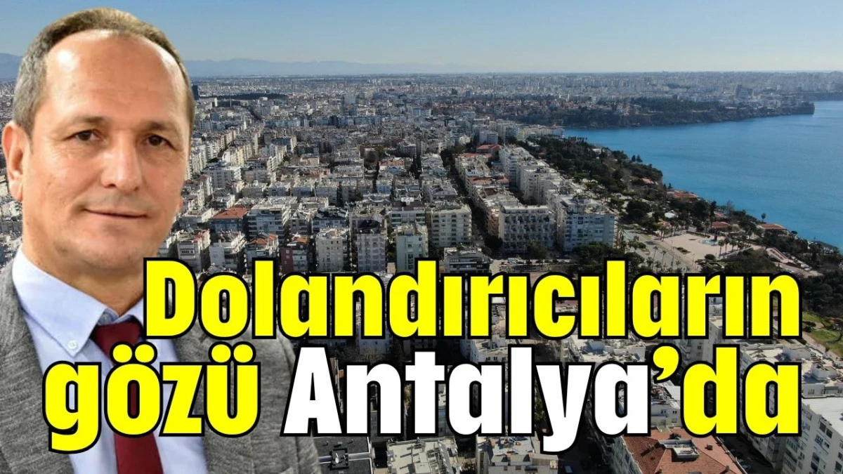 Dolandırıcıların gözü Antalya’da  