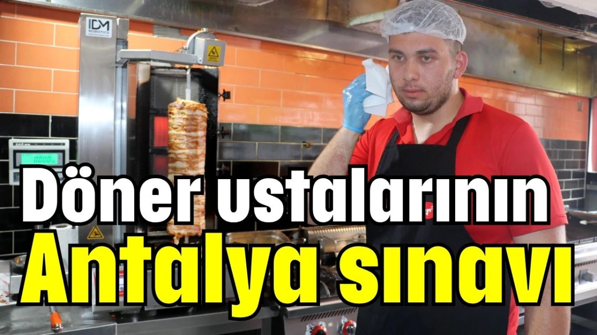 Döner ustalarının Antalya sınavı  