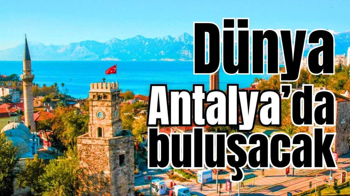 D&uuml;nya Antalya'da buluşacak
