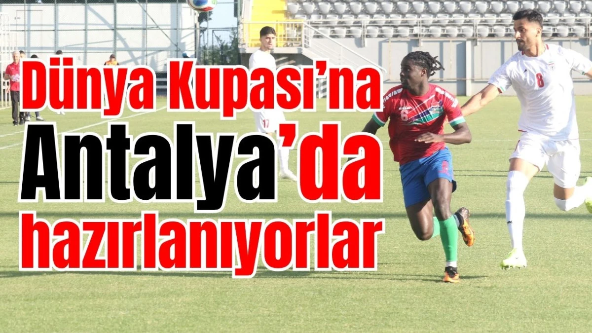 D&uuml;nya Kupası&rsquo;na Antalya&rsquo;da hazırlanıyorlar