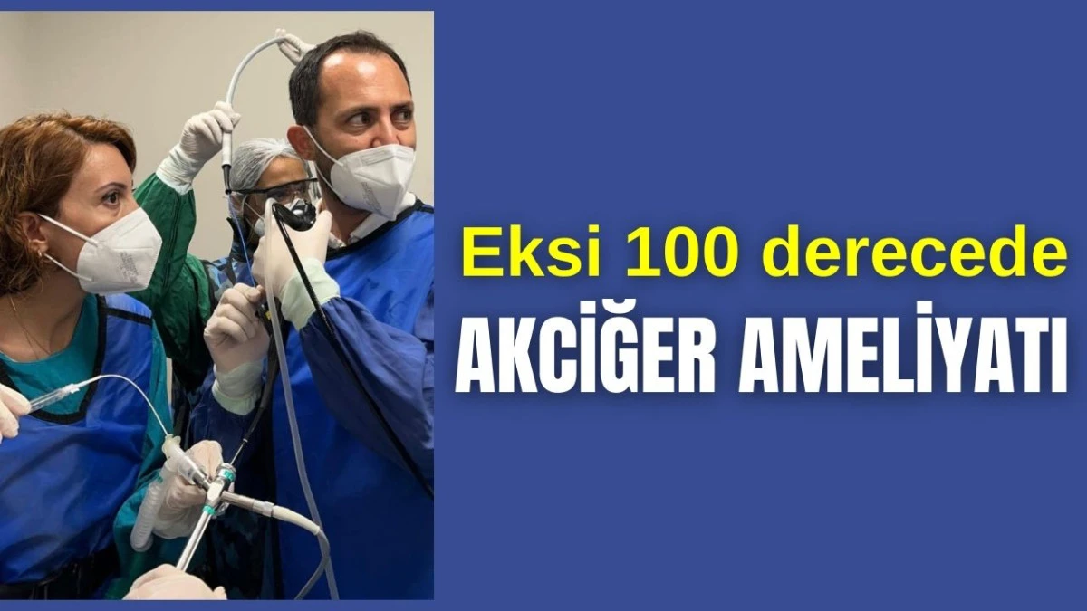 Eksi 100 derecede akciğer ameliyatı