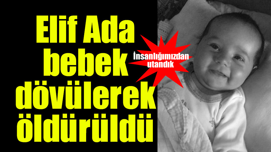 Elif Ada bebek dövülerek öldürüldü