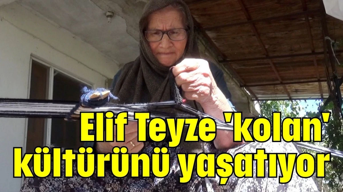 Elif Teyze 'kolan' kültürünü yaşatıyor  