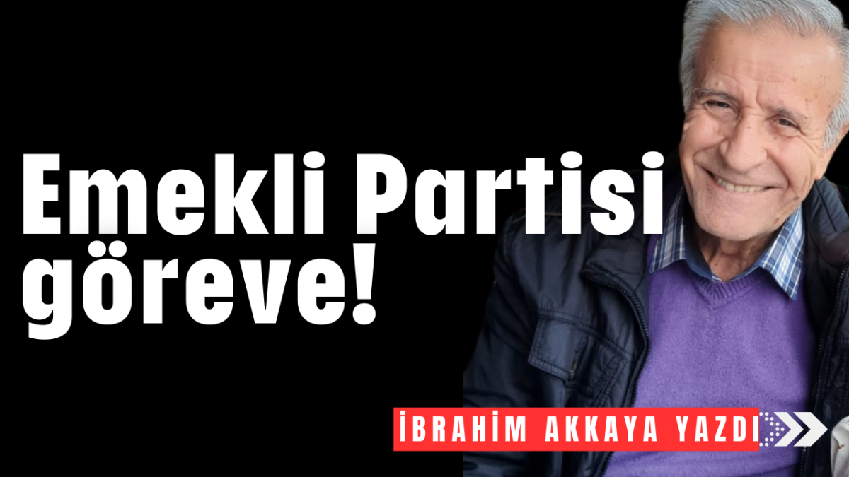 Emekli Partisi göreve!