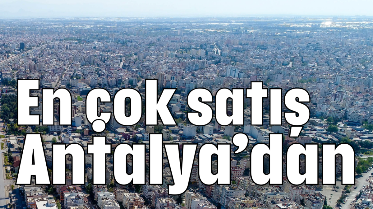 En çok satış Antalya'dan