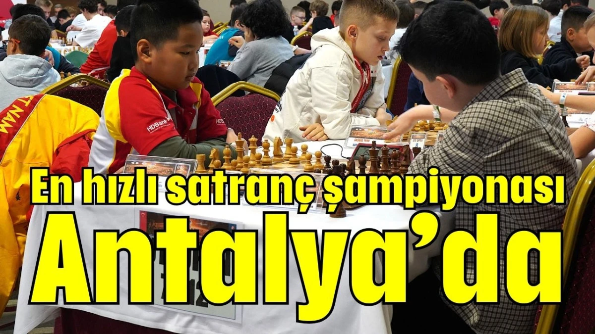 En hızlı satran&ccedil; şampiyonası Antalya&rsquo;da  