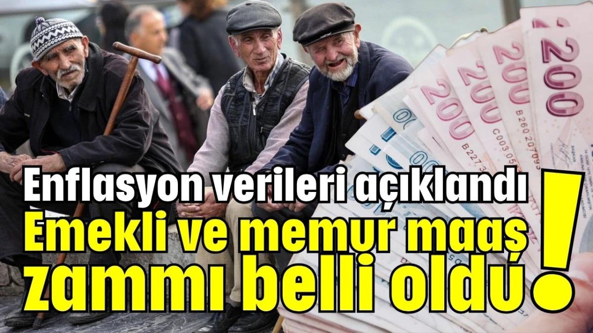 Enflasyon verileri açıklandı: Emekli ve memur maaş zammı belli oldu!  