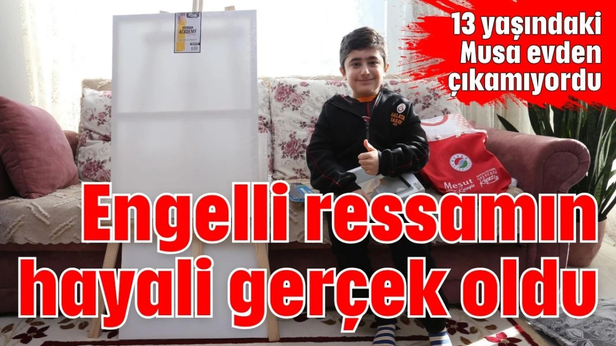 Engelli ressamın hayali ger&ccedil;ek oldu 