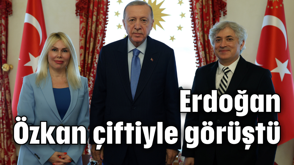 Erdoğan, Özkan çiftiyle görüştü 