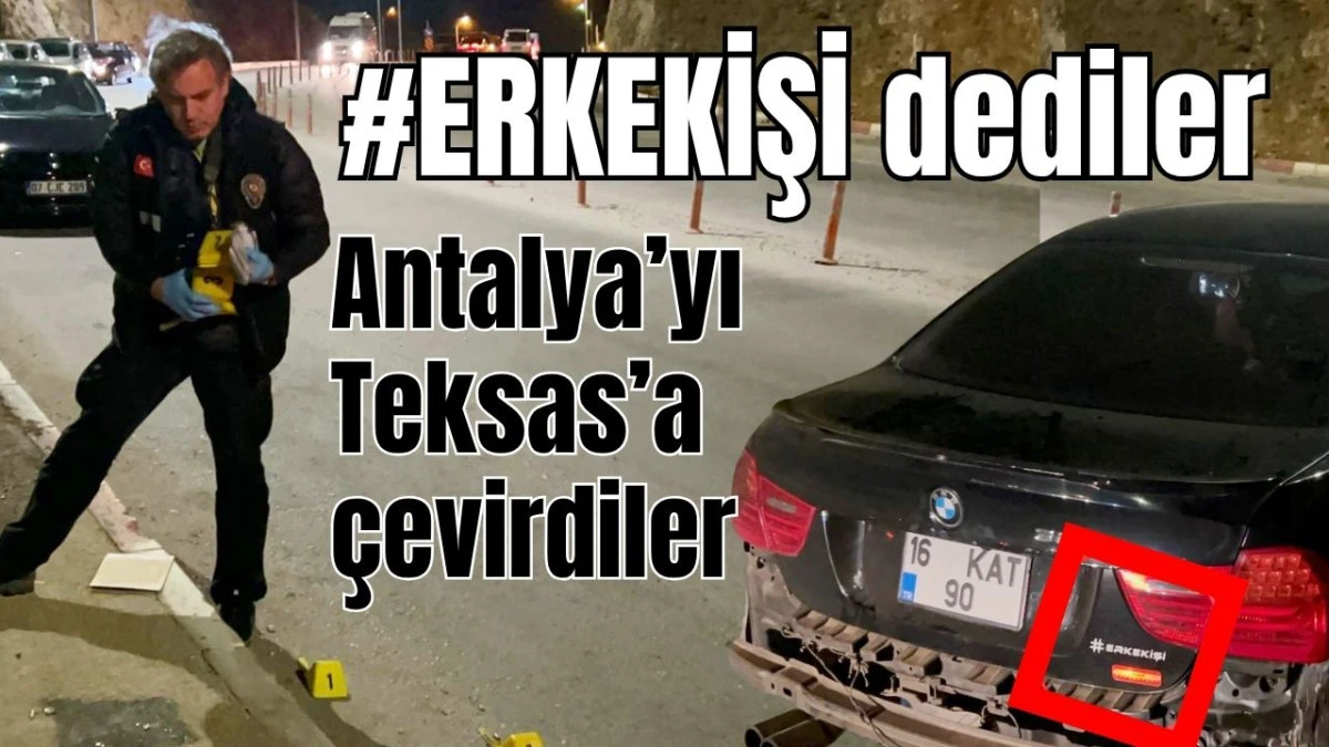 #Erkekişi dediler! Antalya'yı Teksas'a &ccedil;evirdiler