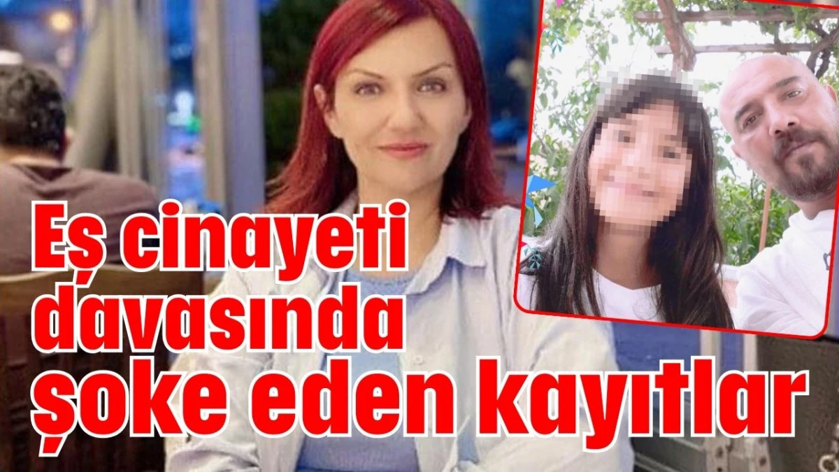 Eş cinayeti davasında şoke eden kayıtlar  