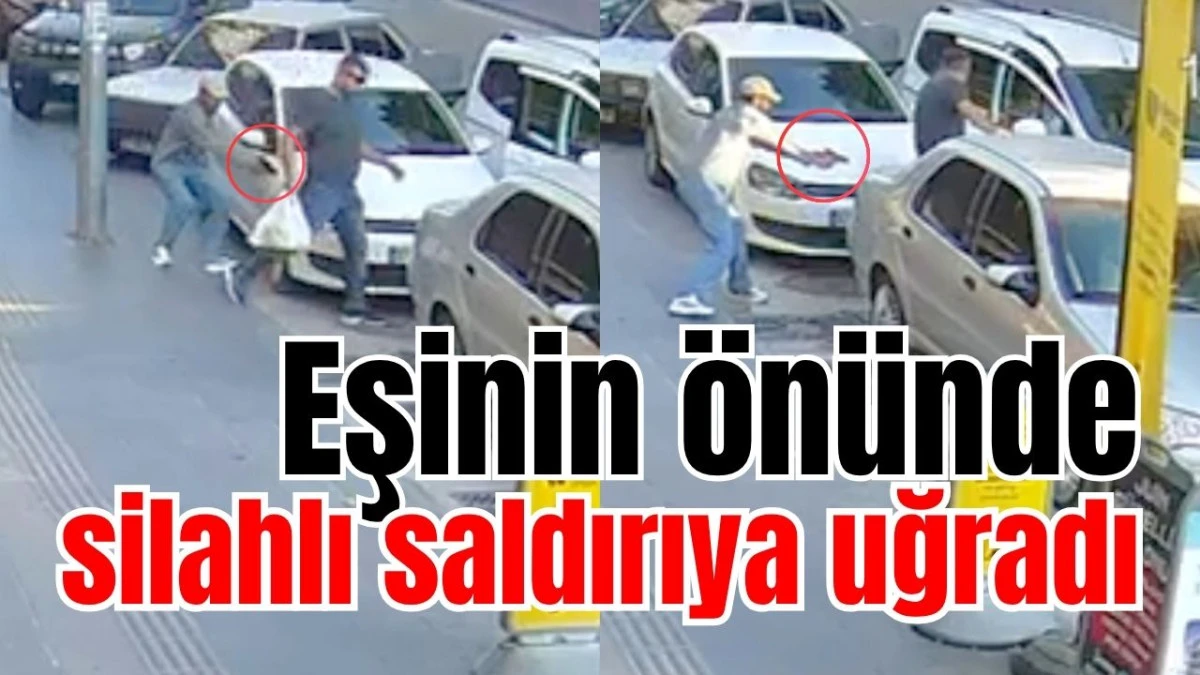 Eşinin &ouml;n&uuml;nde silahlı saldırıya uğradı  