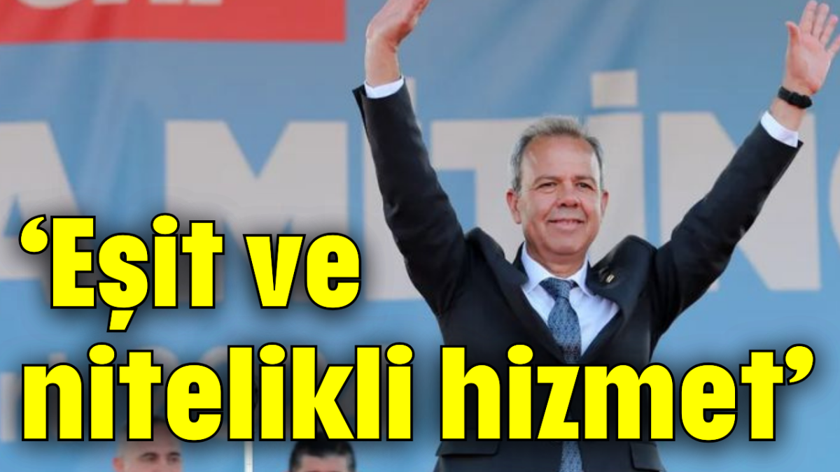 'Eşit ve nitelikli hizmet'