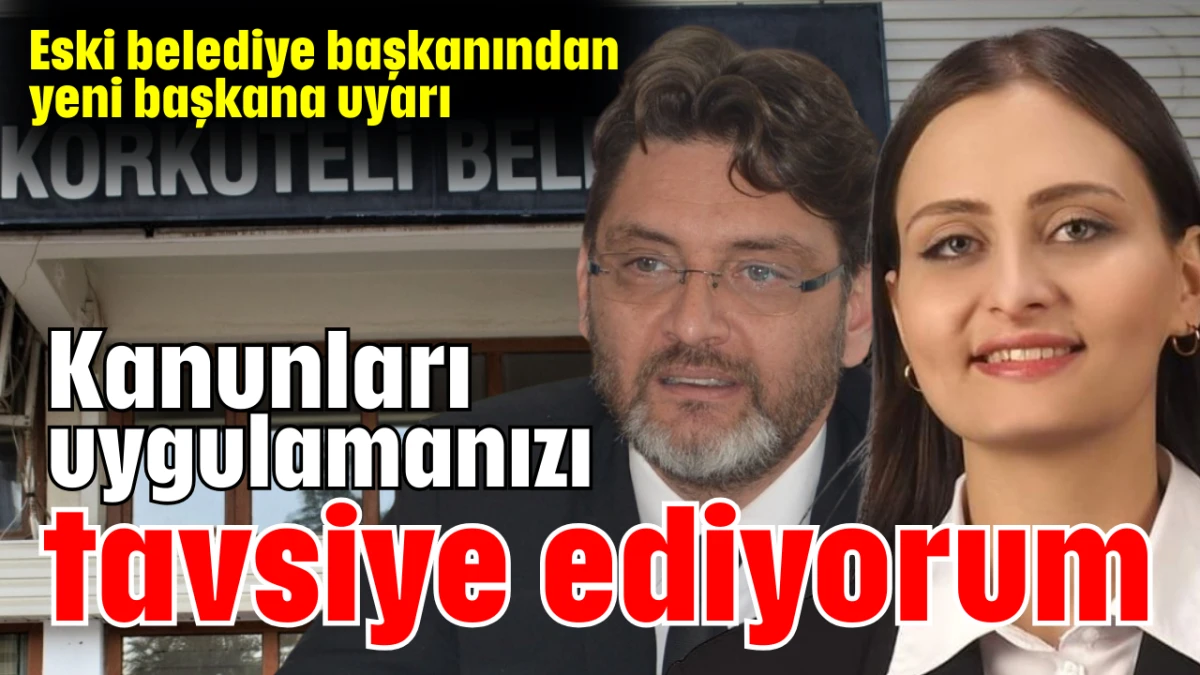 Eski belediye başkanından yeni başkana uyarı: Kanunları uygulamanızı tavsiye ediyorum   