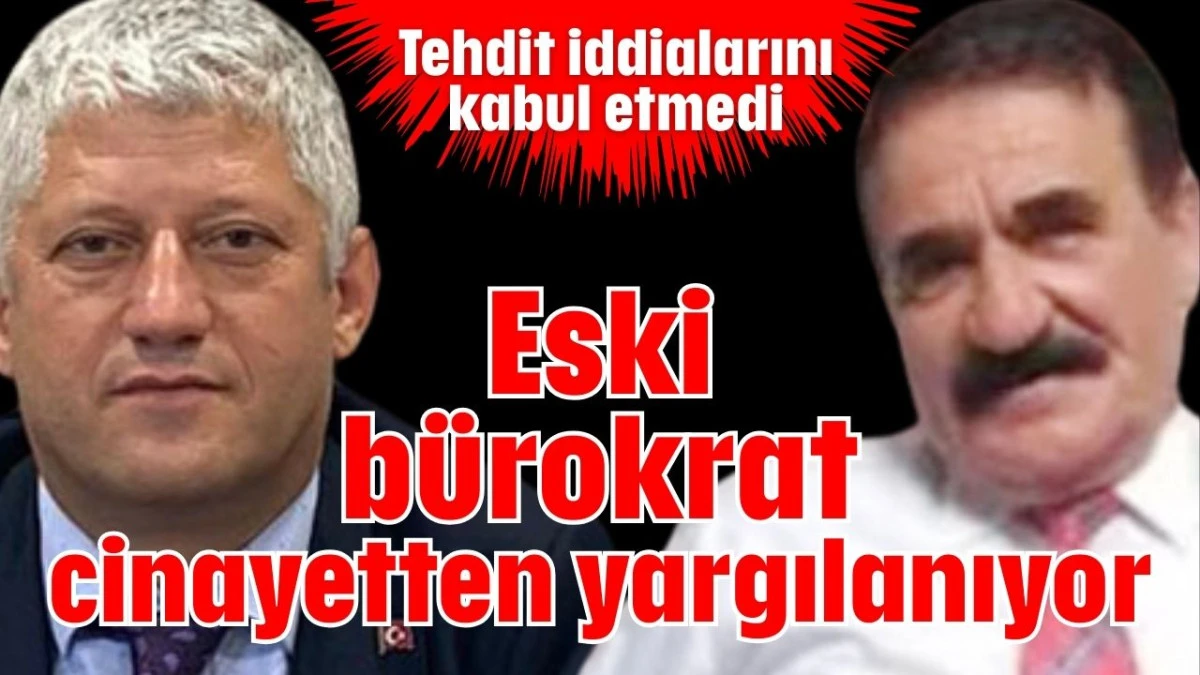 Eski b&uuml;rokrat cinayetten yargılanıyor  