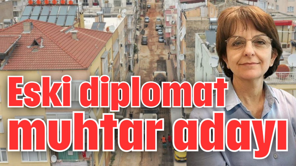 Eski diplomat muhtar adayı