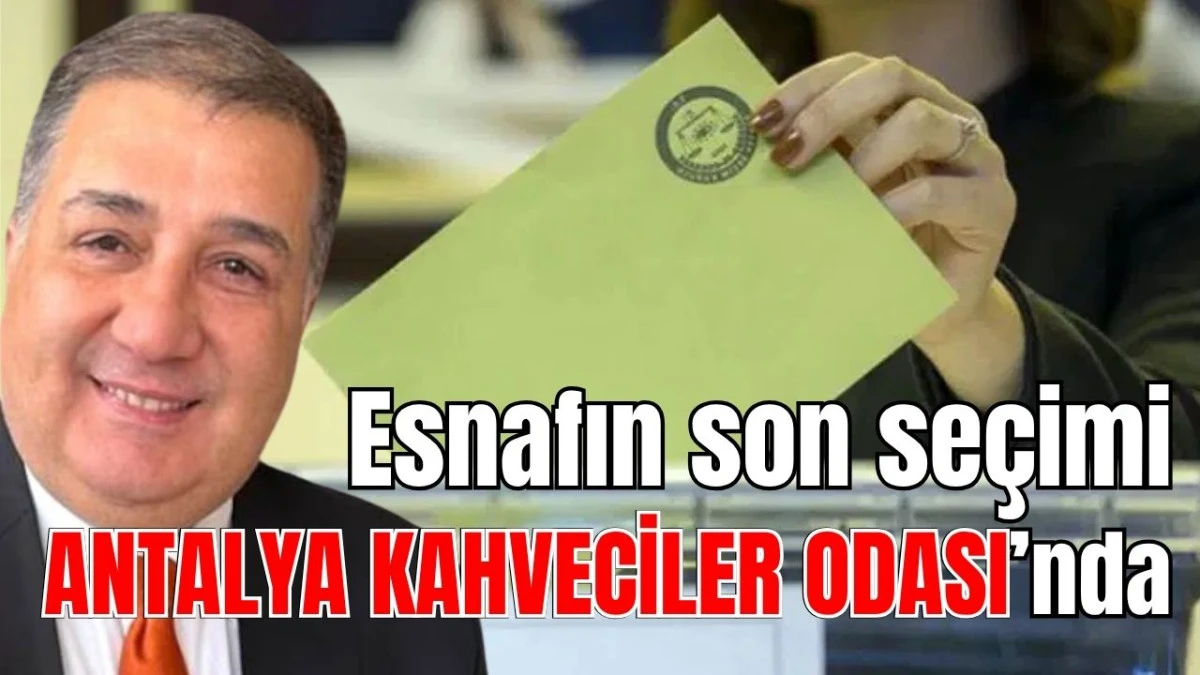 Esnafın son se&ccedil;imi Antalya Kahveciler Odası&rsquo;nda