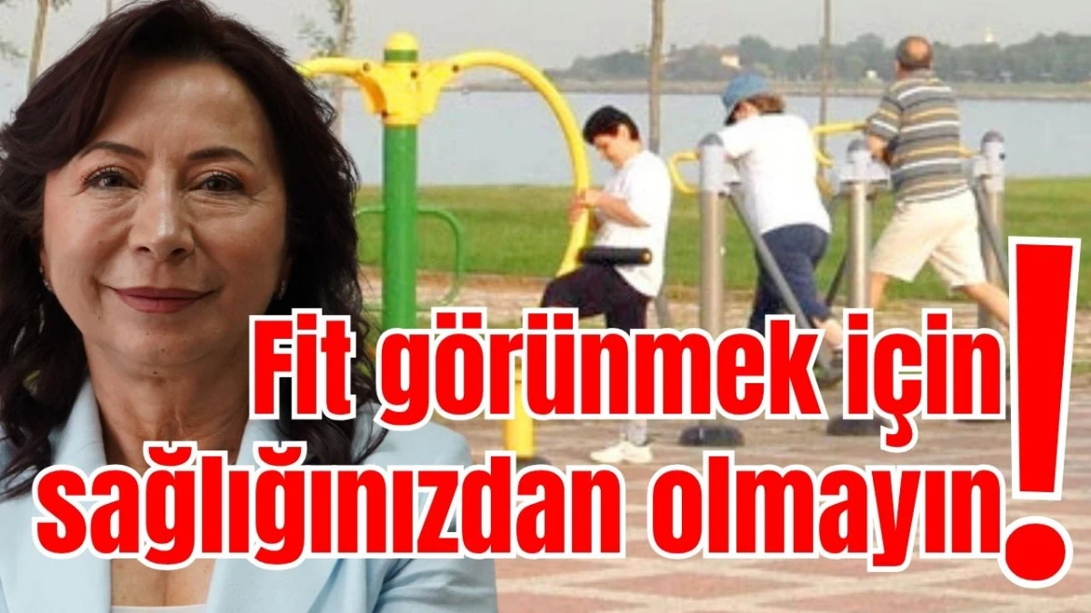 Fit g&ouml;r&uuml;nmek i&ccedil;in sağlığınızdan olmayın! 