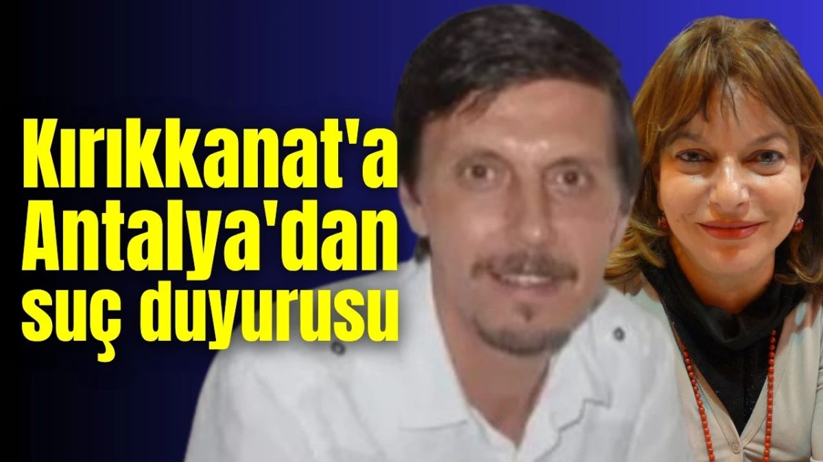 Gazeteci Kırıkkanat'a Antalya'dan su&ccedil; duyurusu