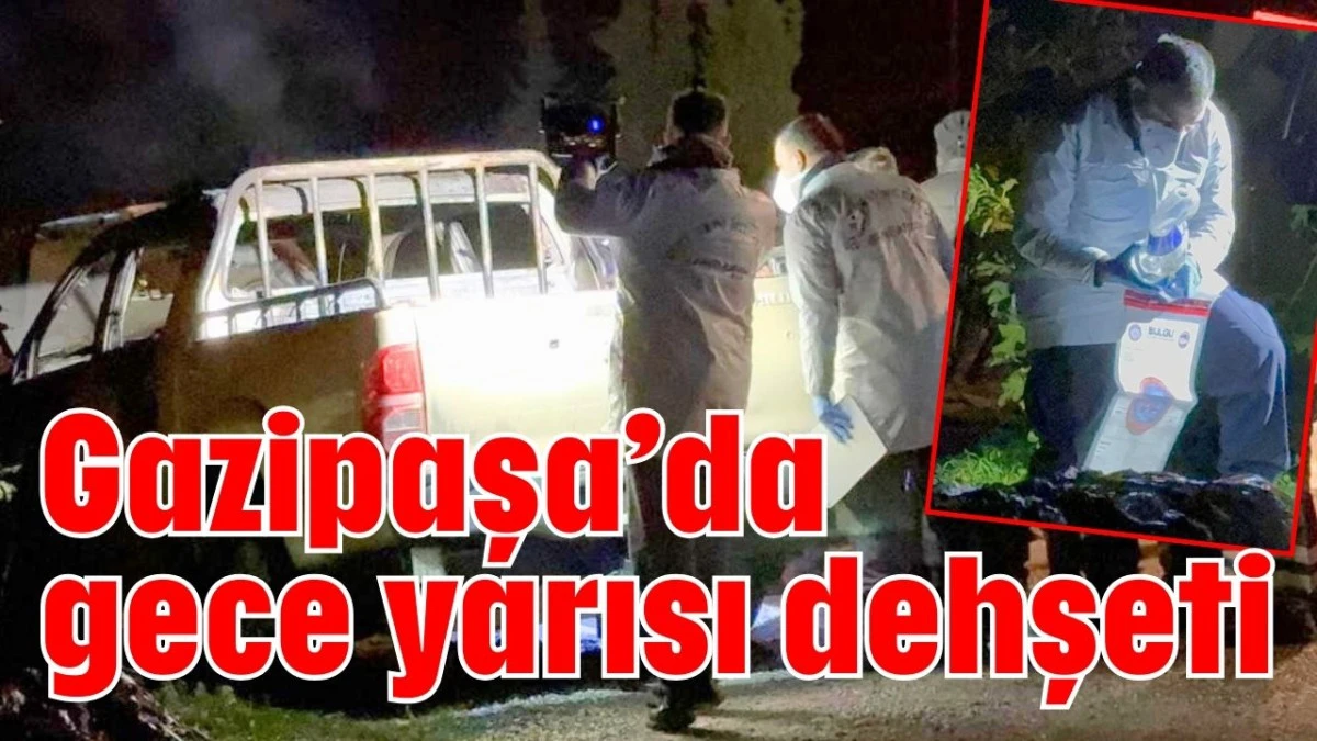 Gazipaşa&rsquo;da gece yarısı dehşeti 