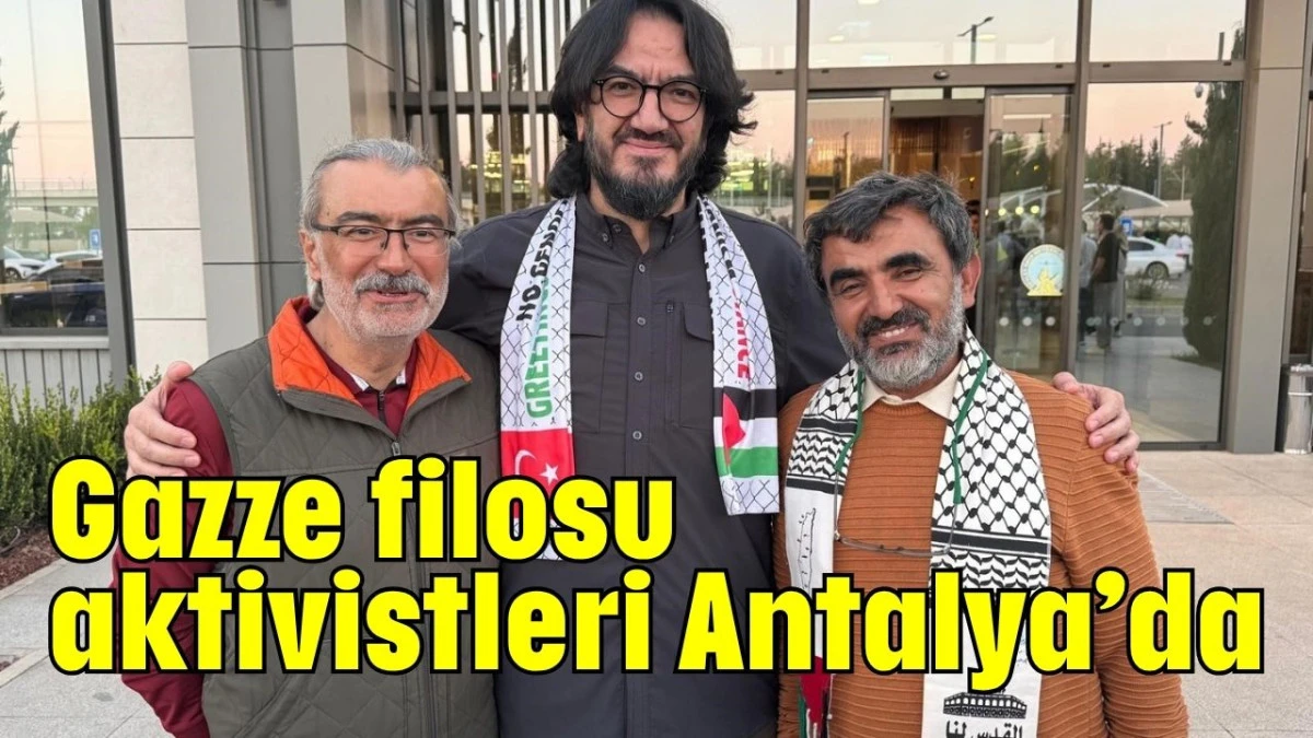 Gazze filosu aktivistleri Antalya'da  