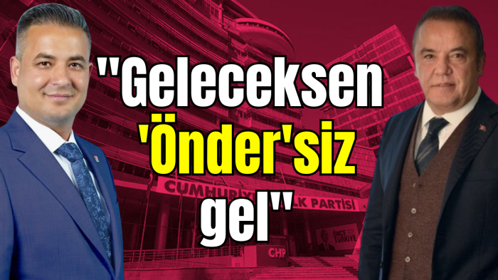 “Geleceksen Önder’siz gel!”