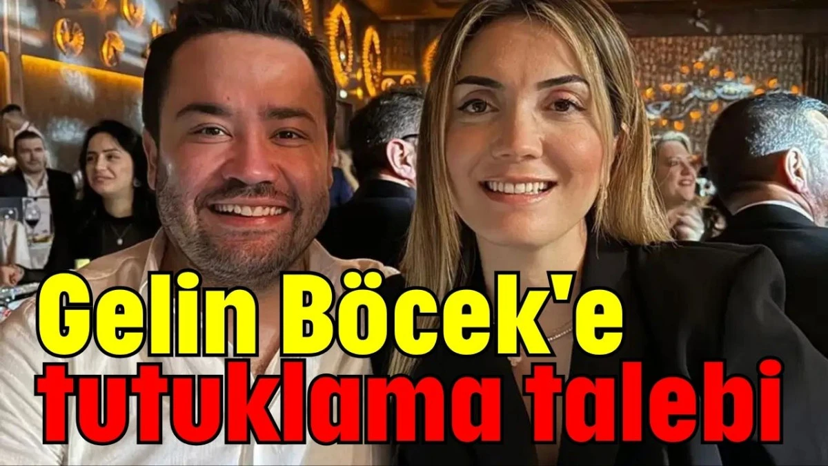 Gelin Böcek'e tutuklama talebi  